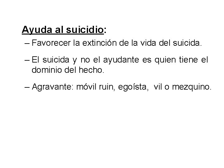 Ayuda al suicidio: – Favorecer la extinción de la vida del suicida. – El