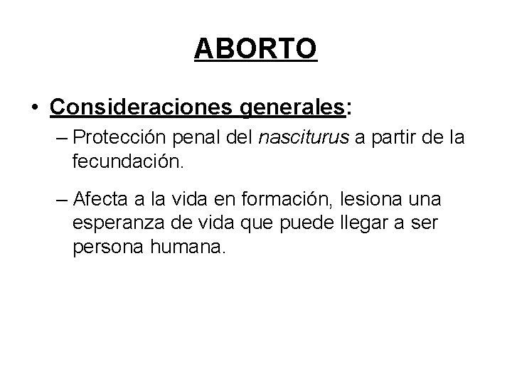ABORTO • Consideraciones generales: – Protección penal del nasciturus a partir de la fecundación.