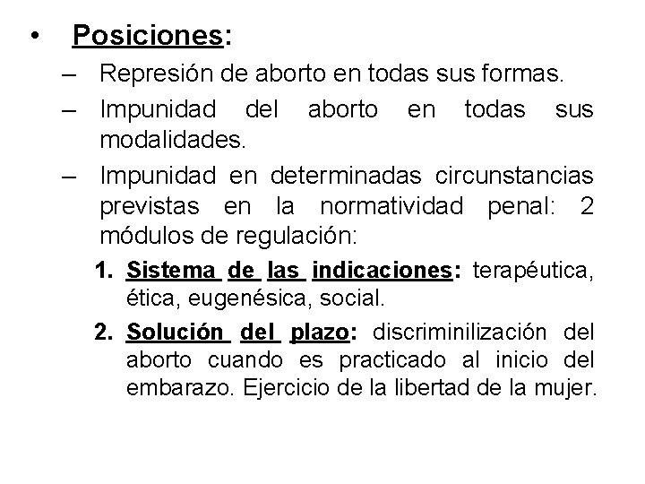  • Posiciones: – Represión de aborto en todas sus formas. – Impunidad del