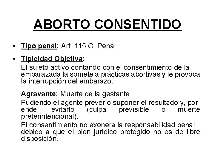 ABORTO CONSENTIDO • Tipo penal: Art. 115 C. Penal • Tipicidad Objetiva: El sujeto