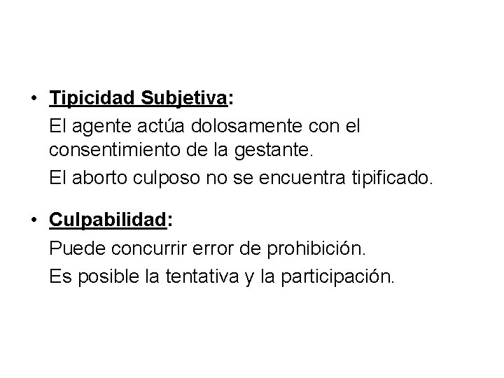  • Tipicidad Subjetiva: El agente actúa dolosamente con el consentimiento de la gestante.