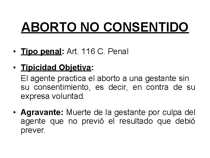 ABORTO NO CONSENTIDO • Tipo penal: Art. 116 C. Penal • Tipicidad Objetiva: El