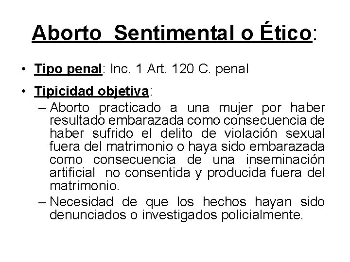 Aborto Sentimental o Ético: • Tipo penal: Inc. 1 Art. 120 C. penal •