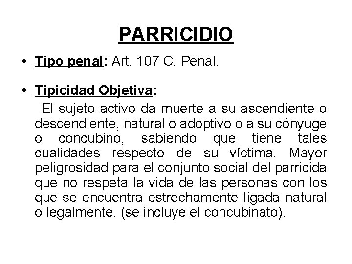 PARRICIDIO • Tipo penal: Art. 107 C. Penal. • Tipicidad Objetiva: El sujeto activo