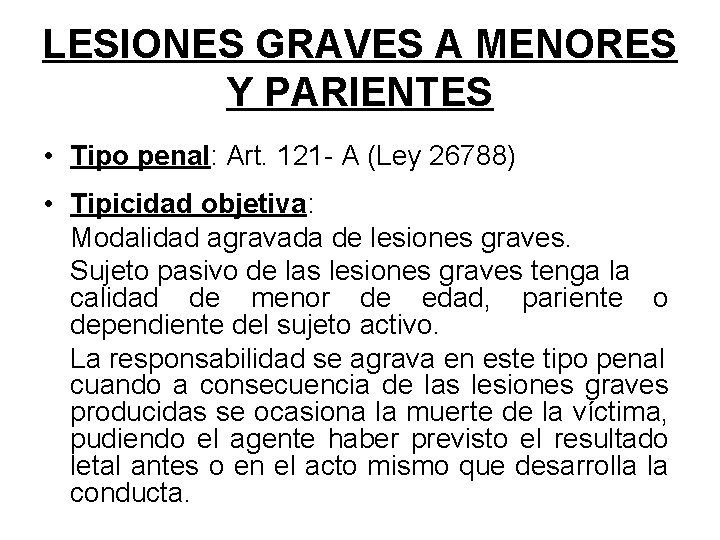 LESIONES GRAVES A MENORES Y PARIENTES • Tipo penal: Art. 121 - A (Ley