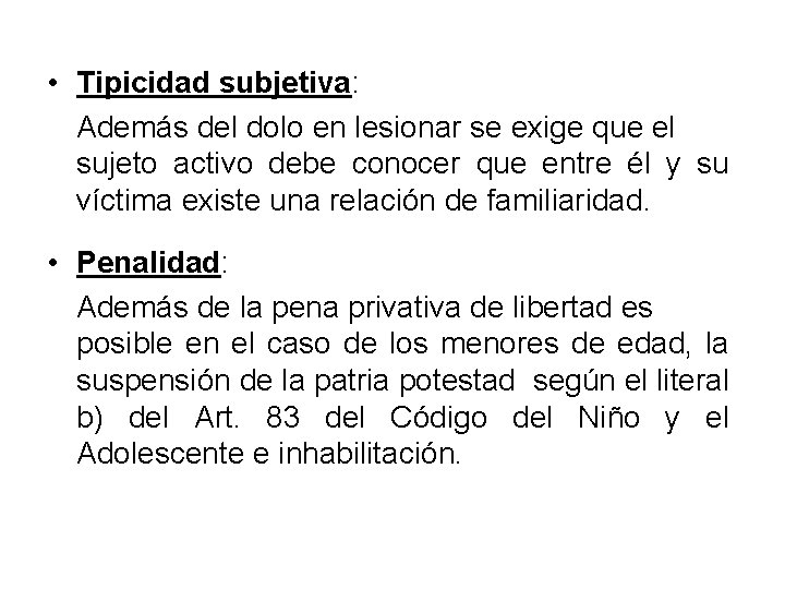  • Tipicidad subjetiva: Además del dolo en lesionar se exige que el sujeto