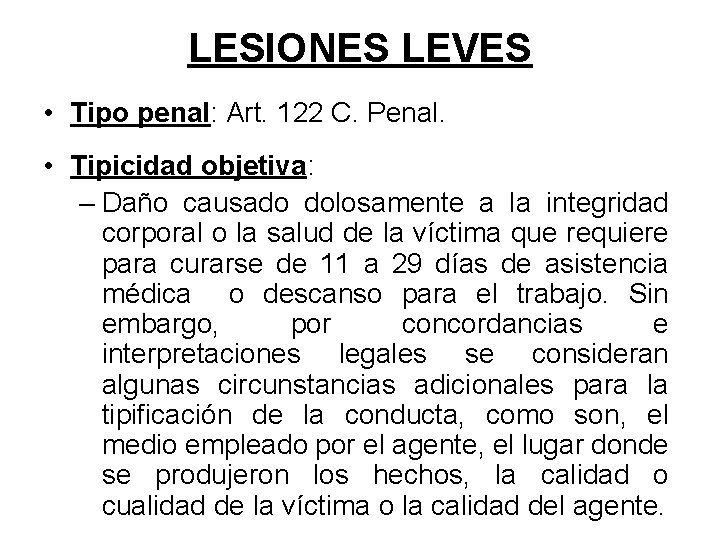 LESIONES LEVES • Tipo penal: Art. 122 C. Penal. • Tipicidad objetiva: – Daño