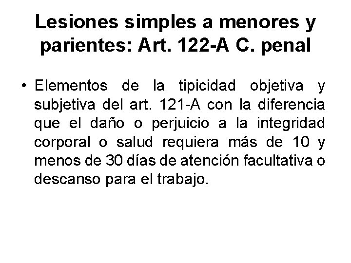 Lesiones simples a menores y parientes: Art. 122 -A C. penal • Elementos de