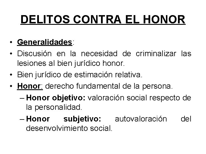 DELITOS CONTRA EL HONOR • Generalidades: • Discusión en la necesidad de criminalizar las