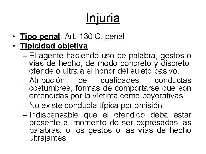 Injuria • Tipo penal: Art. 130 C. penal • Tipicidad objetiva: – El agente