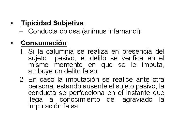  • Tipicidad Subjetiva: – Conducta dolosa (animus infamandi). • Consumación: 1. Si la