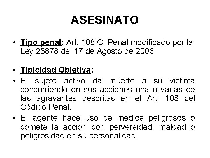 ASESINATO • Tipo penal: Art. 108 C. Penal modificado por la Ley 28878 del