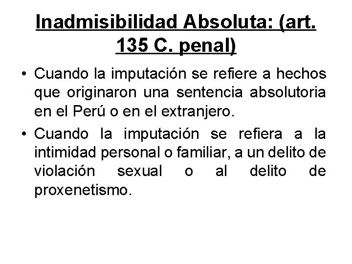 Inadmisibilidad Absoluta: (art. 135 C. penal) • Cuando la imputación se refiere a hechos