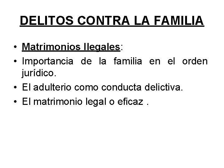 DELITOS CONTRA LA FAMILIA • Matrimonios Ilegales: • Importancia de la familia en el