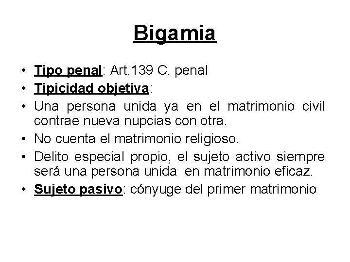 Bigamia • Tipo penal: Art. 139 C. penal • Tipicidad objetiva: • Una persona