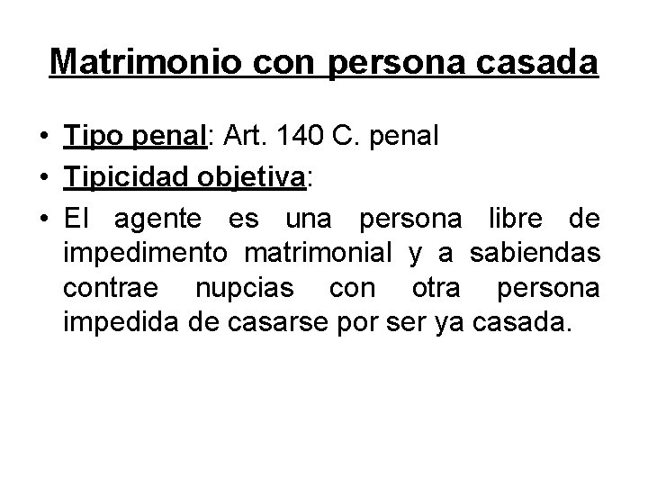 Matrimonio con persona casada • Tipo penal: Art. 140 C. penal • Tipicidad objetiva: