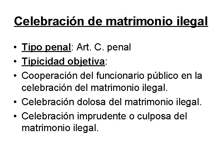 Celebración de matrimonio ilegal • Tipo penal: Art. C. penal • Tipicidad objetiva: •