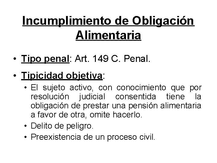 Incumplimiento de Obligación Alimentaria • Tipo penal: Art. 149 C. Penal. • Tipicidad objetiva: