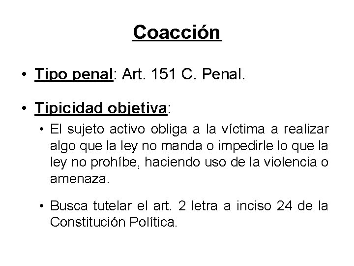 Coacción • Tipo penal: Art. 151 C. Penal. • Tipicidad objetiva: • El sujeto
