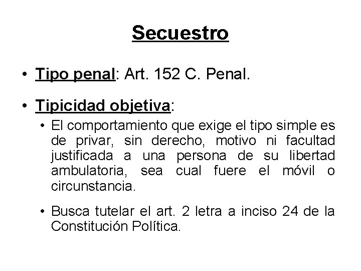 Secuestro • Tipo penal: Art. 152 C. Penal. • Tipicidad objetiva: • El comportamiento