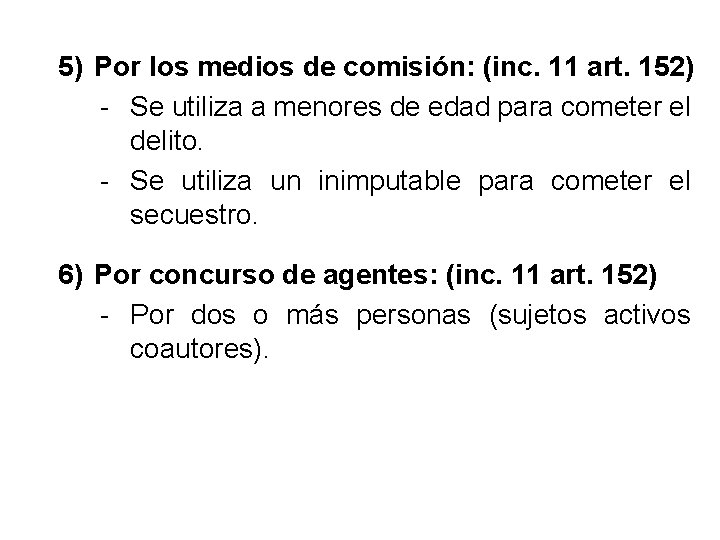 5) Por los medios de comisión: (inc. 11 art. 152) - Se utiliza a