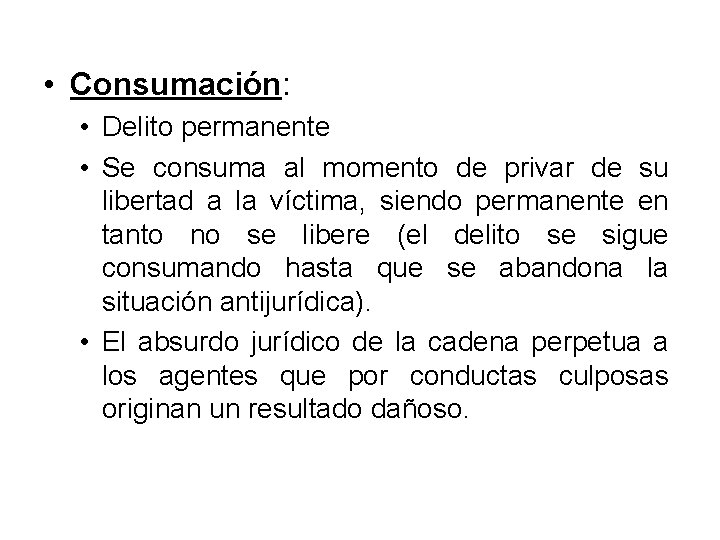  • Consumación: • Delito permanente • Se consuma al momento de privar de