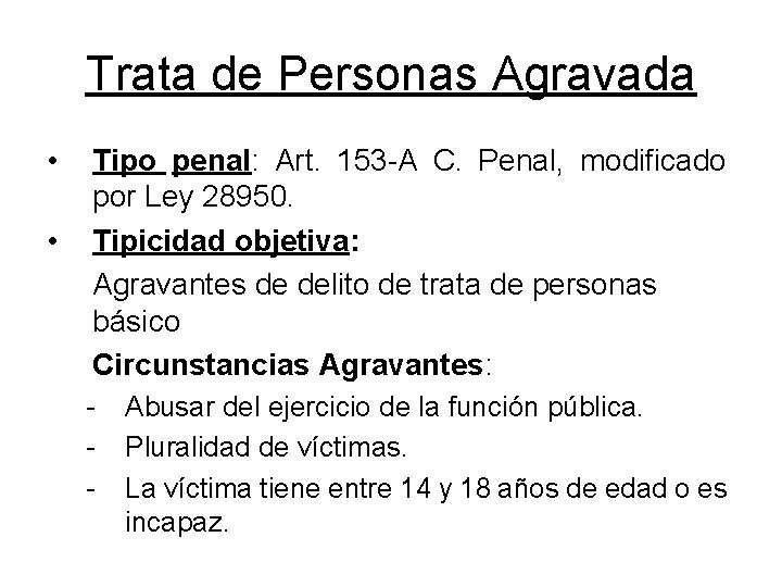 Trata de Personas Agravada • • Tipo penal: Art. 153 -A C. Penal, modificado