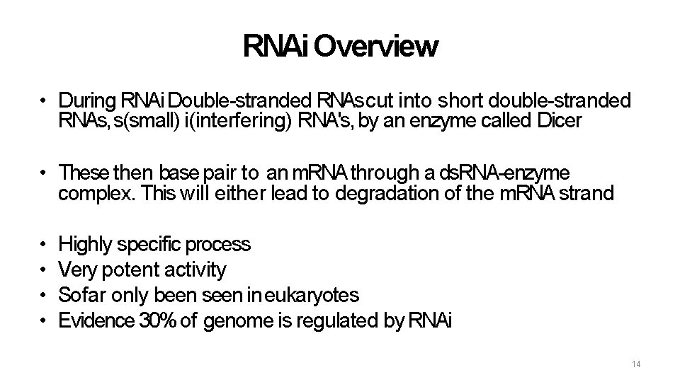 RNAi Overview • During RNAi Double-stranded RNAs cut into short double-stranded RNAs, s(small) i(interfering)