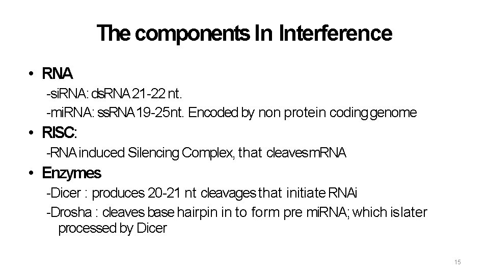 The components In Interference • RNA -si. RNA: ds. RNA 21 -22 nt. -mi.