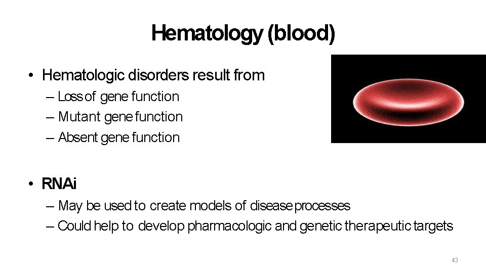 Hematology (blood) • Hematologic disorders result from – Loss of gene function – Mutant