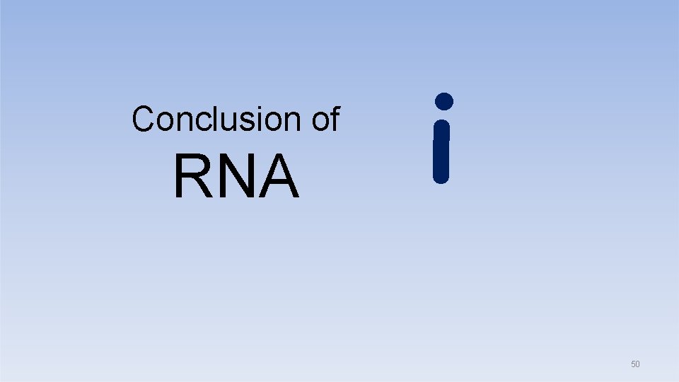 Conclusion of RNA i 50 