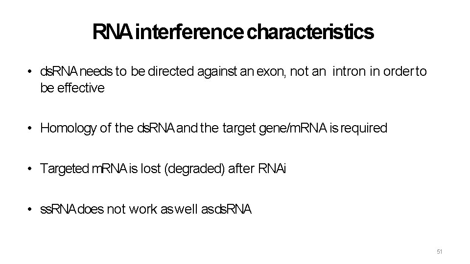 RNA interference characteristics • ds. RNA needs to be directed against an exon, not