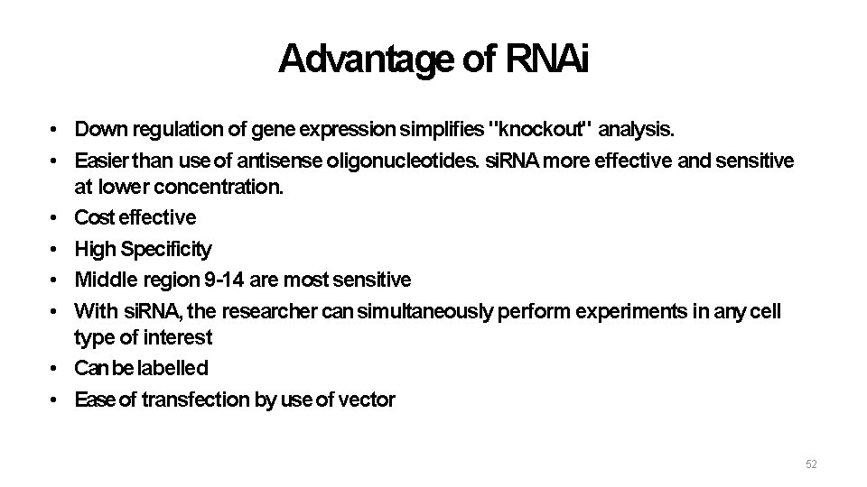 Advantage of RNAi • Down regulation of gene expression simplifies "knockout" analysis. • Easier