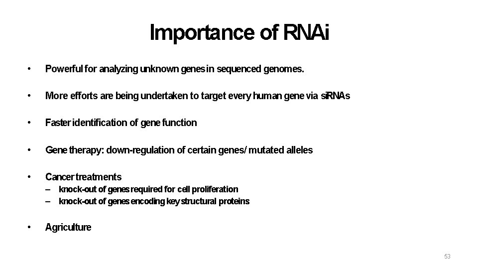 Importance of RNAi • Powerful for analyzing unknown genes in sequenced genomes. • More