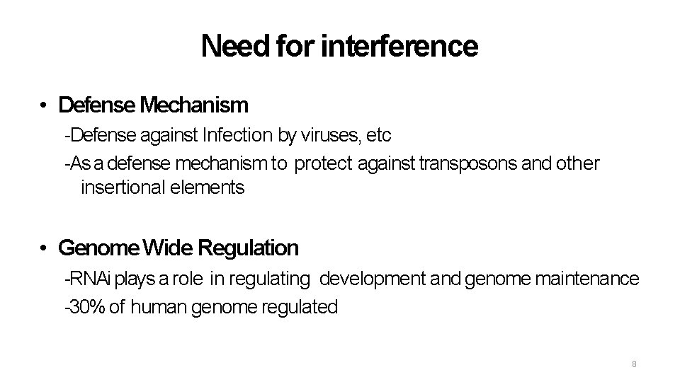 Need for interference • Defense Mechanism -Defense against Infection by viruses, etc -As a