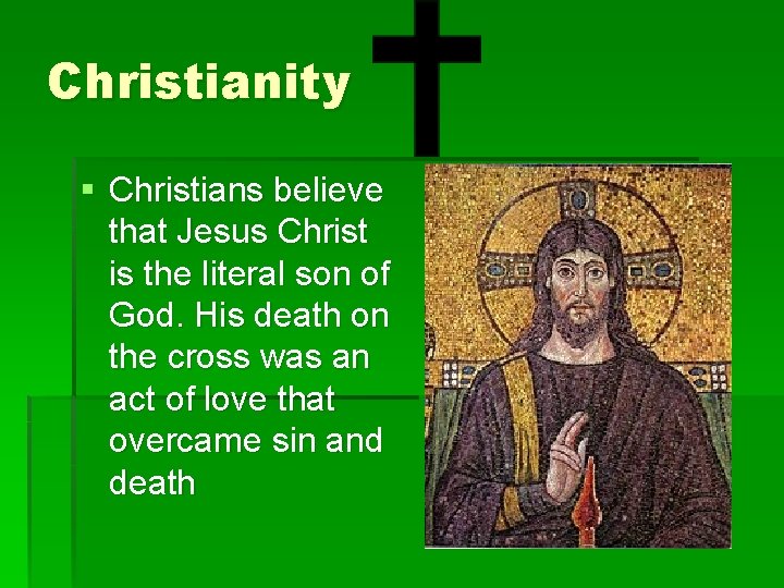 Christianity § Christians believe that Jesus Christ is the literal son of God. His