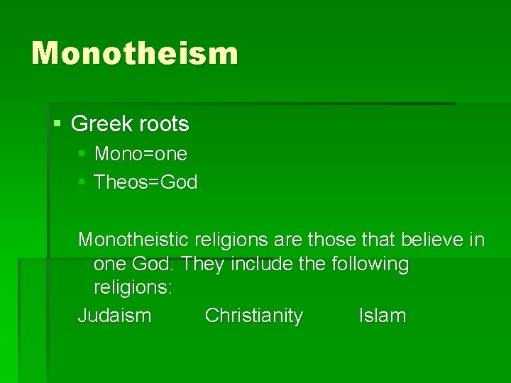 Monotheism § Greek roots § Mono=one § Theos=God Monotheistic religions are those that believe