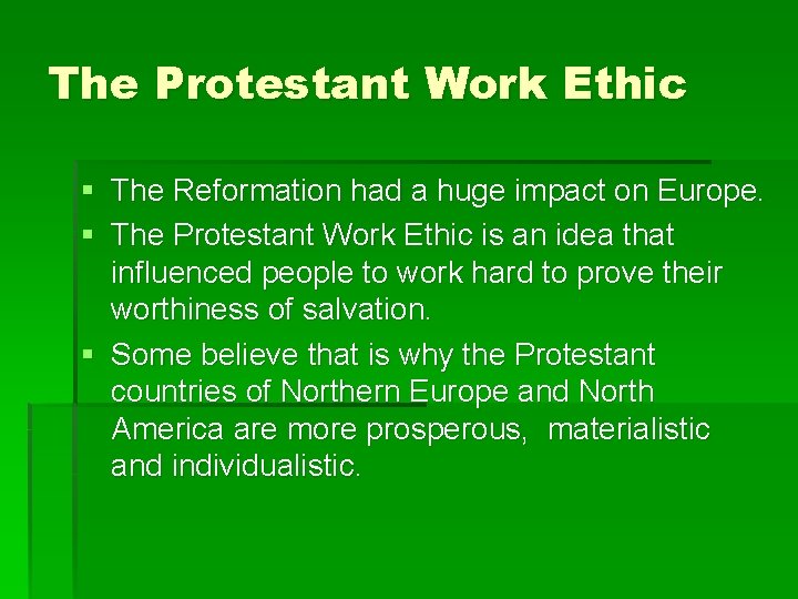 The Protestant Work Ethic § The Reformation had a huge impact on Europe. §