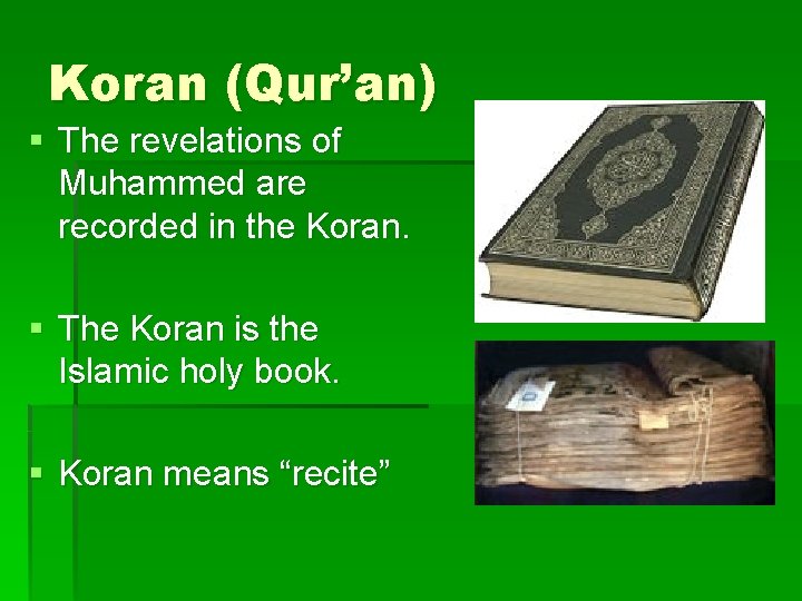 Koran (Qur’an) § The revelations of Muhammed are recorded in the Koran. § The