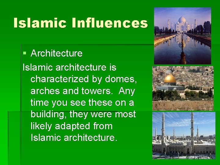 Islamic Influences § Architecture Islamic architecture is characterized by domes, arches and towers. Any