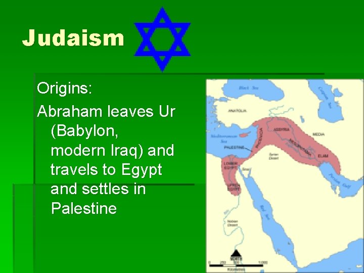 Judaism Origins: Abraham leaves Ur (Babylon, modern Iraq) and travels to Egypt and settles
