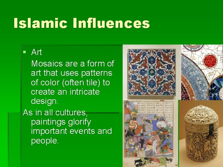 Islamic Influences § Art Mosaics are a form of art that uses patterns of