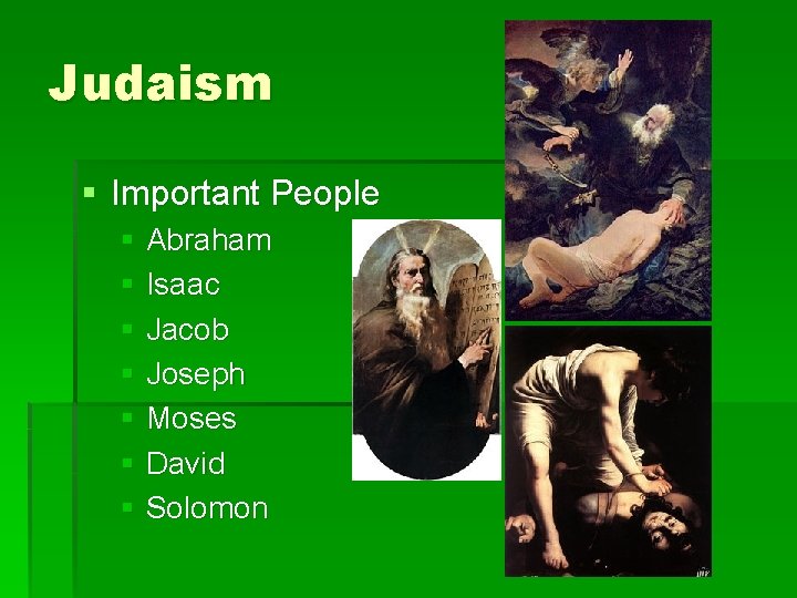 Judaism § Important People § Abraham § Isaac § Jacob § Joseph § Moses