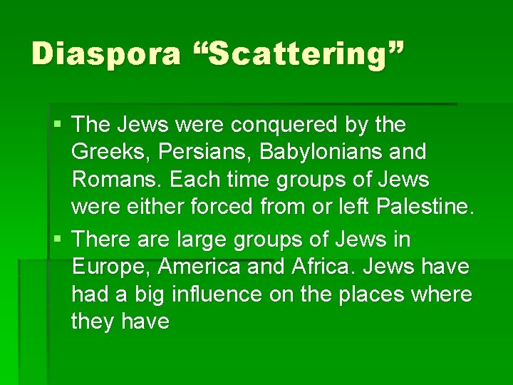 Diaspora “Scattering” § The Jews were conquered by the Greeks, Persians, Babylonians and Romans.