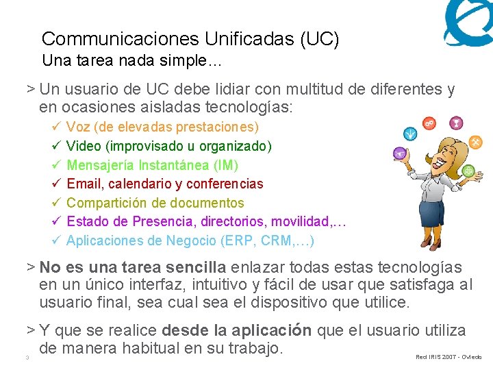 Communicaciones Unificadas (UC) Una tarea nada simple… > Un usuario de UC debe lidiar