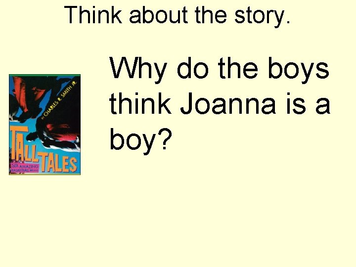 Think about the story. Why do the boys think Joanna is a boy? 