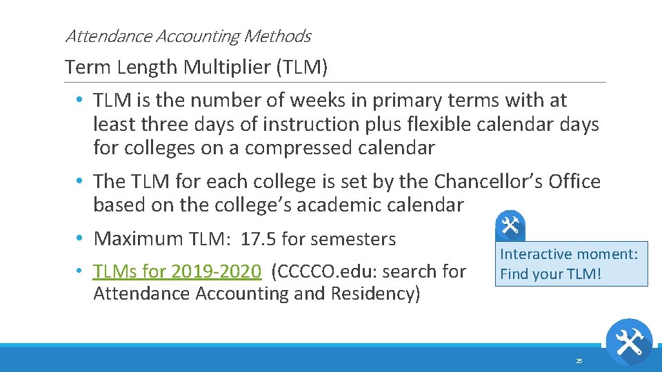 Attendance Accounting Methods Term Length Multiplier (TLM) • TLM is the number of weeks