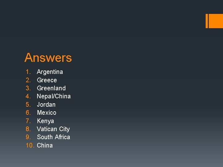 Answers 1. 2. 3. 4. 5. 6. 7. 8. 9. 10. Argentina Greece Greenland