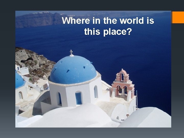 Where in the world is this place? 