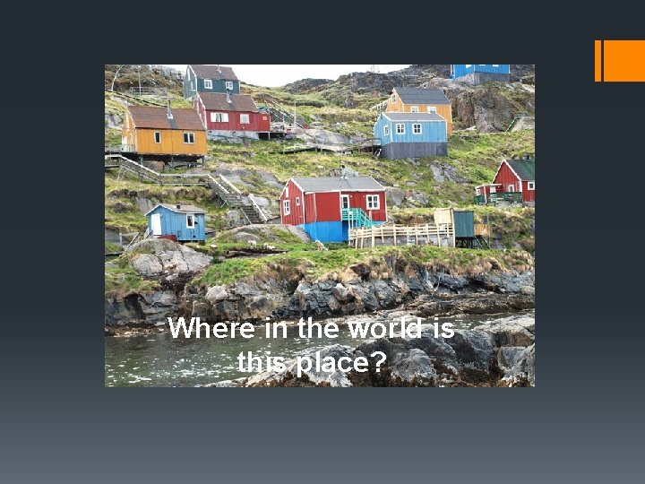 Where in the world is this place? 